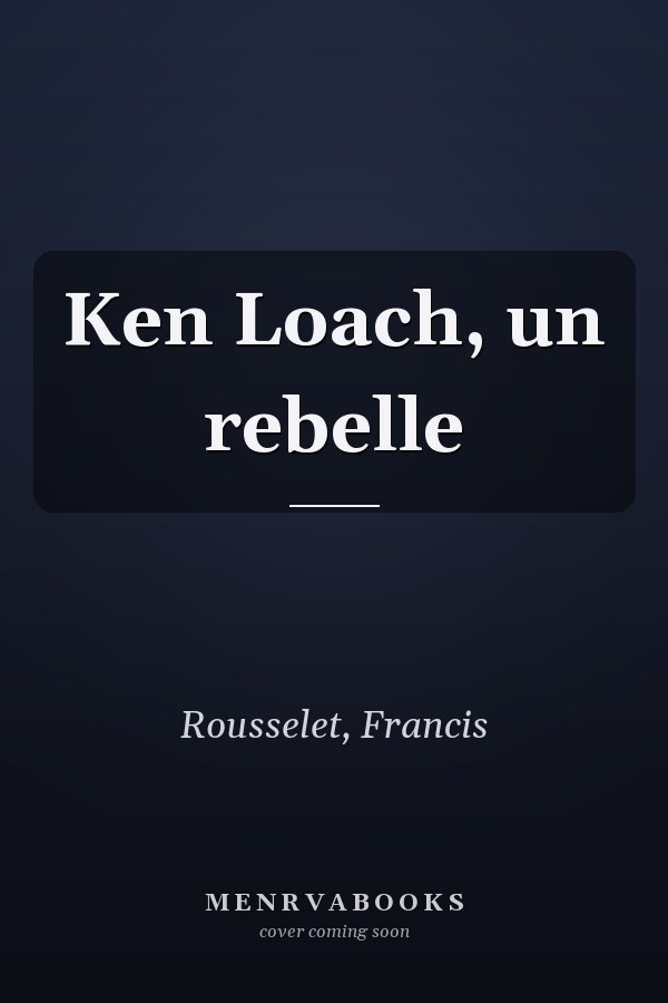 Ken Loach, un rebelle