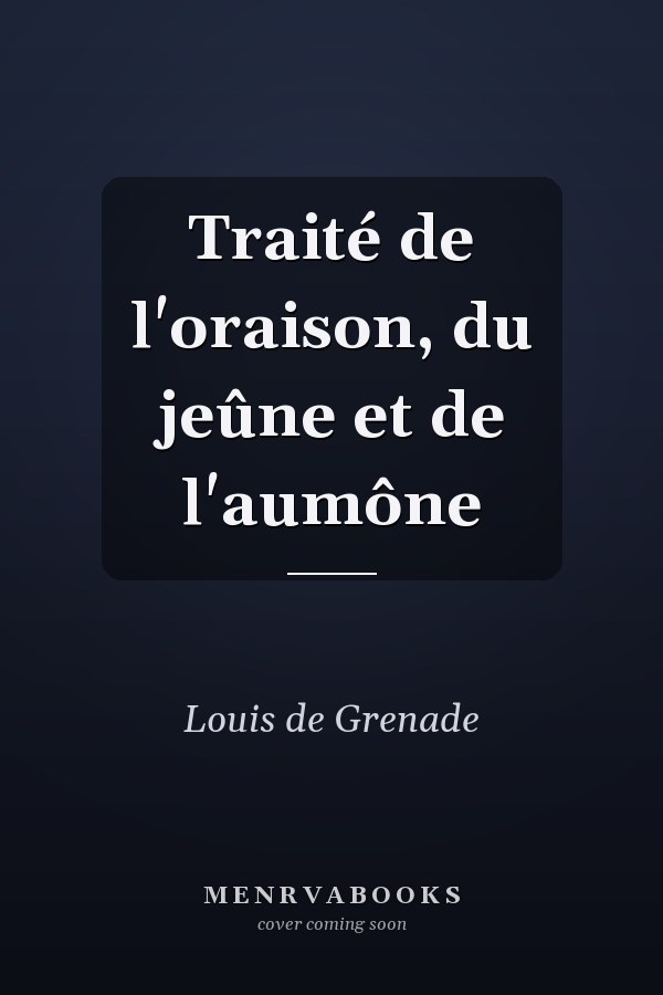 Traité de l'oraison, du jeûne et de l'aumône