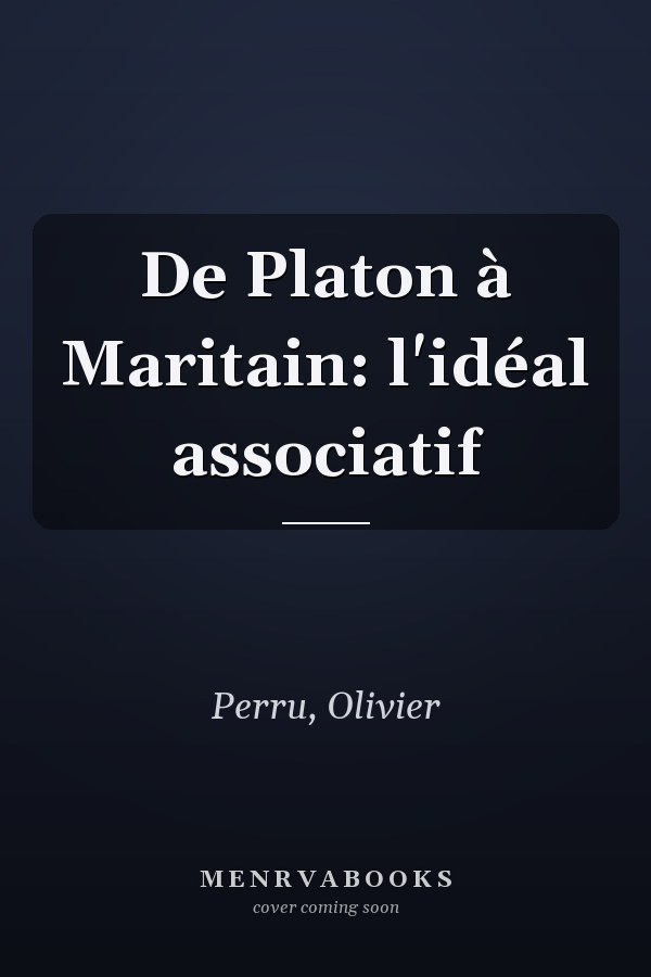 De Platon à Maritain: l'idéal associatif