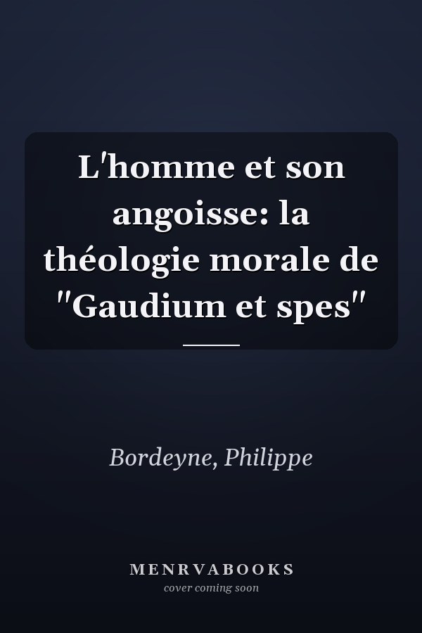 L'homme et son angoisse: la théologie morale de "Gaudium et spes"