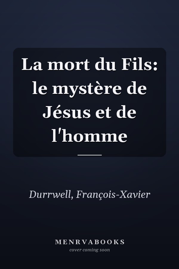La mort du Fils: le mystère de Jésus et de l'homme