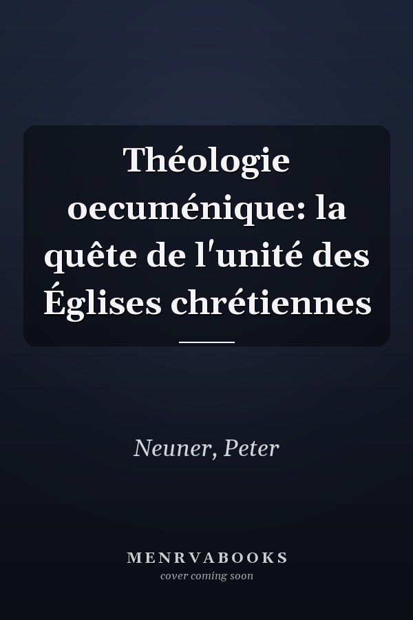 Théologie oecuménique: la quête de l'unité des Églises chrétiennes