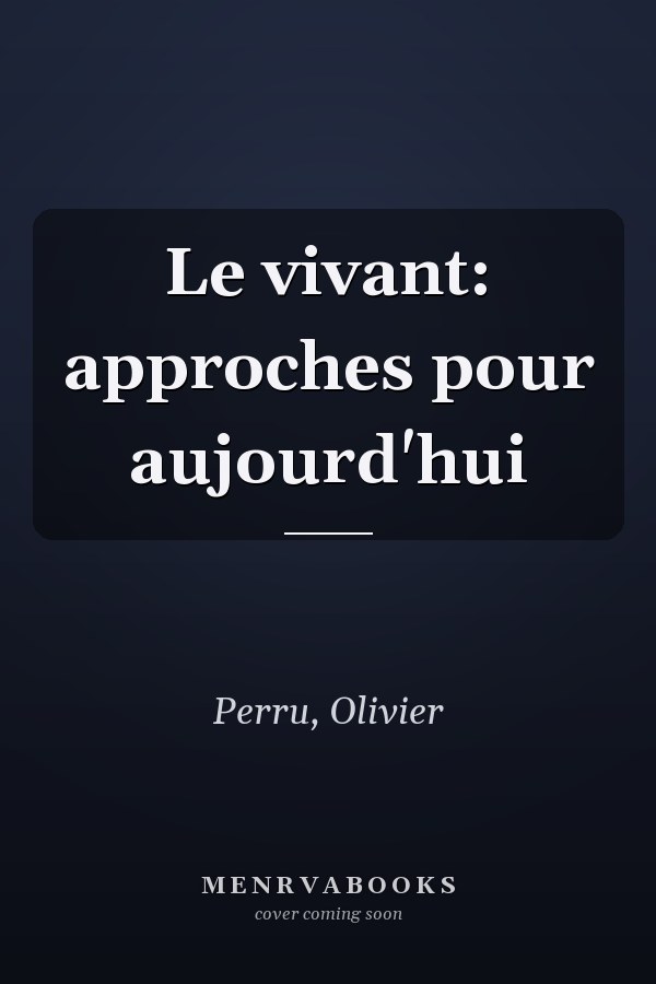 Le vivant: approches pour aujourd'hui