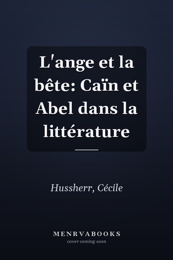 L'ange et la bête: Caïn et Abel dans la littérature
