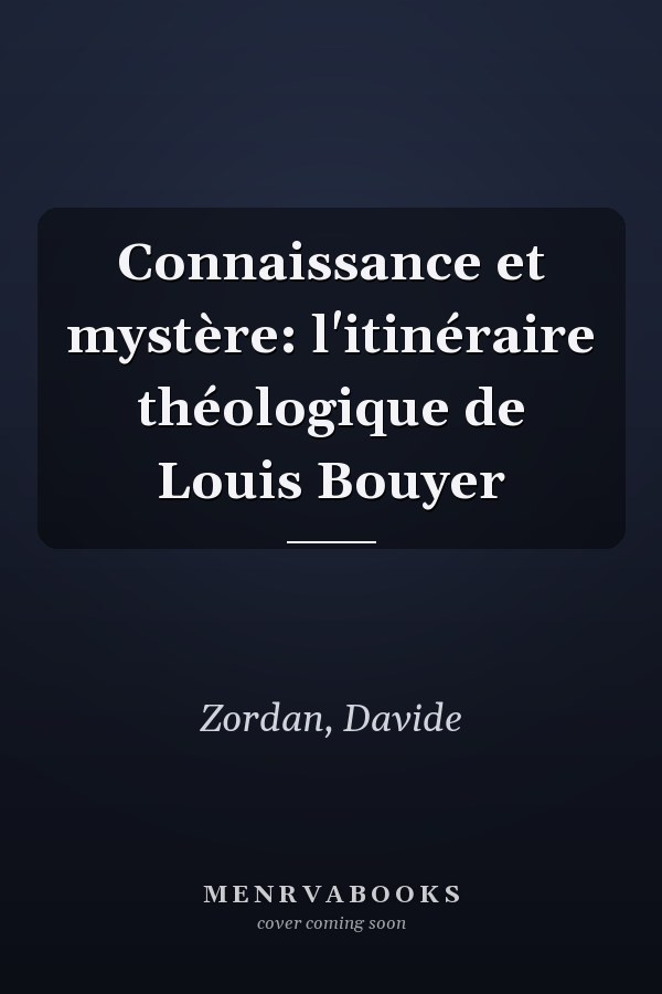 Connaissance et mystère: l'itinéraire théologique de Louis Bouyer