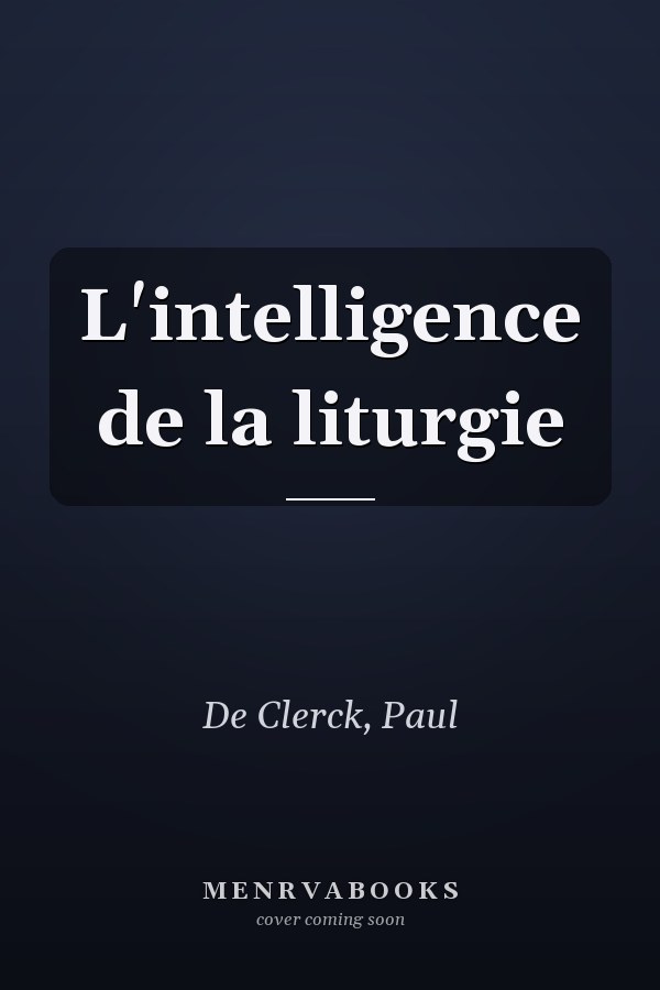 L'intelligence de la liturgie