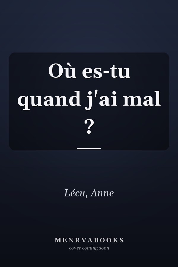 Où es-tu quand j'ai mal ?