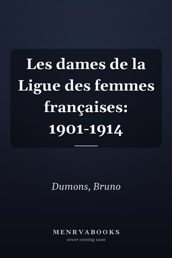 Les dames de la Ligue des femmes françaises: 1901-1914