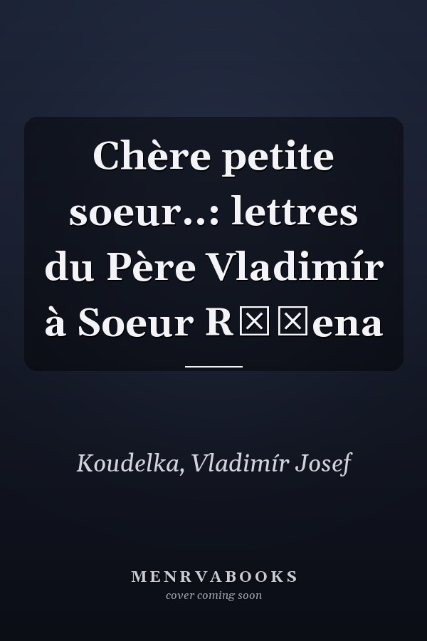 Chère petite soeur..: lettres du Père Vladimír à Soeur Růžena