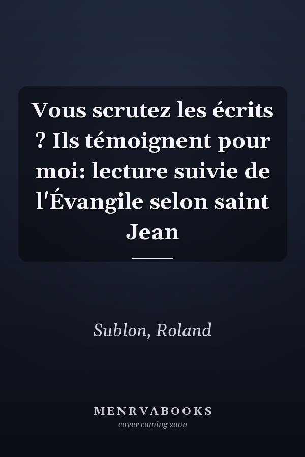 Vous scrutez les écrits ? Ils témoignent pour moi: lecture suivie de l'Évangile selon saint Jean