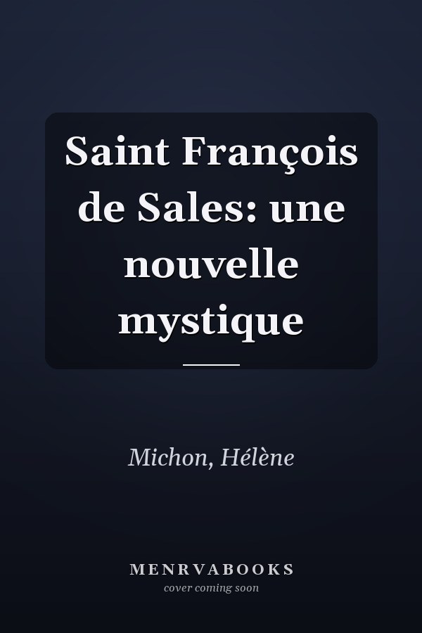 Saint François de Sales: une nouvelle mystique