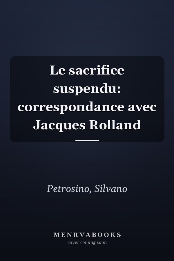 Le sacrifice suspendu: correspondance avec Jacques Rolland