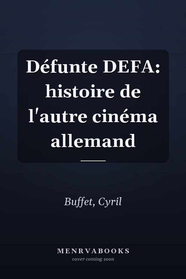 Défunte DEFA: histoire de l'autre cinéma allemand
