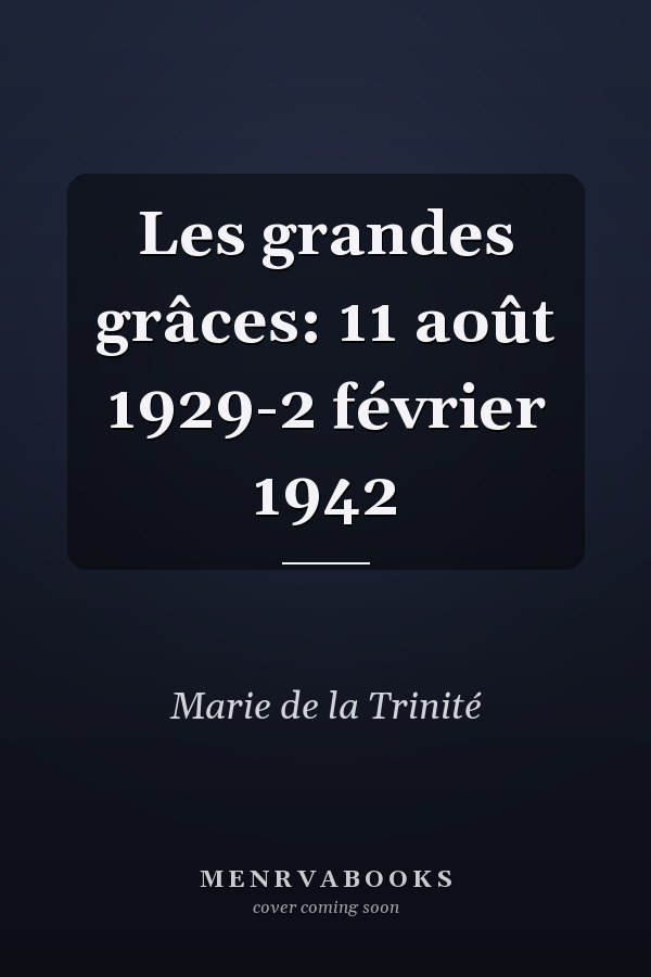Les grandes grâces: 11 août 1929-2 février 1942