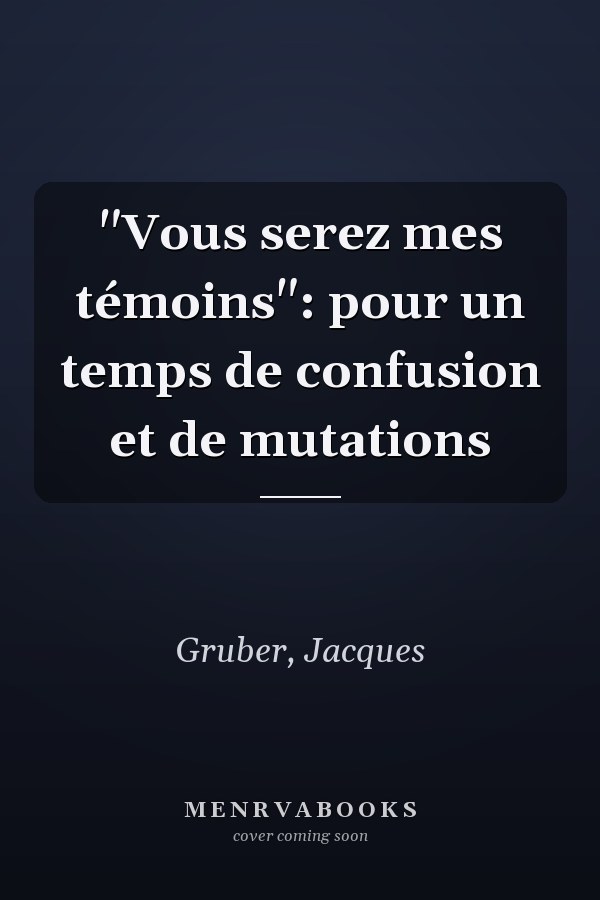 "Vous serez mes témoins": pour un temps de confusion et de mutations