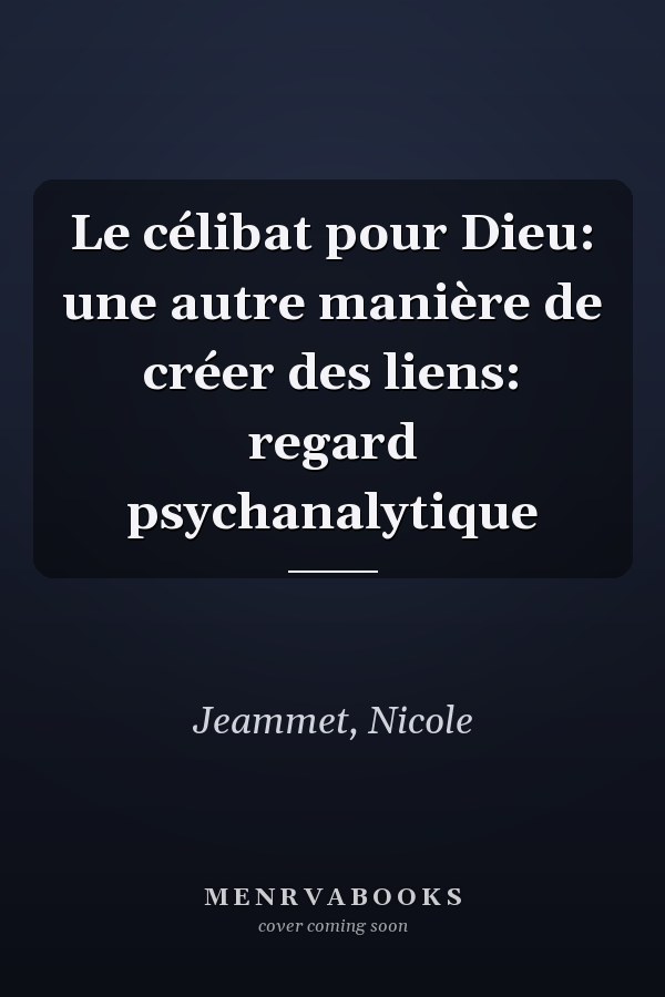 Le célibat pour Dieu: une autre manière de créer des liens: regard psychanalytique