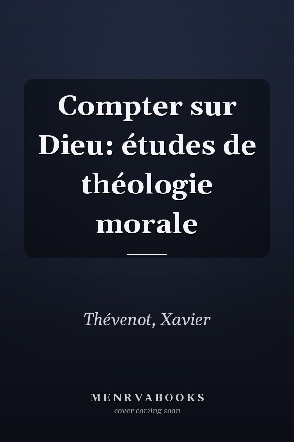 Compter sur Dieu: études de théologie morale