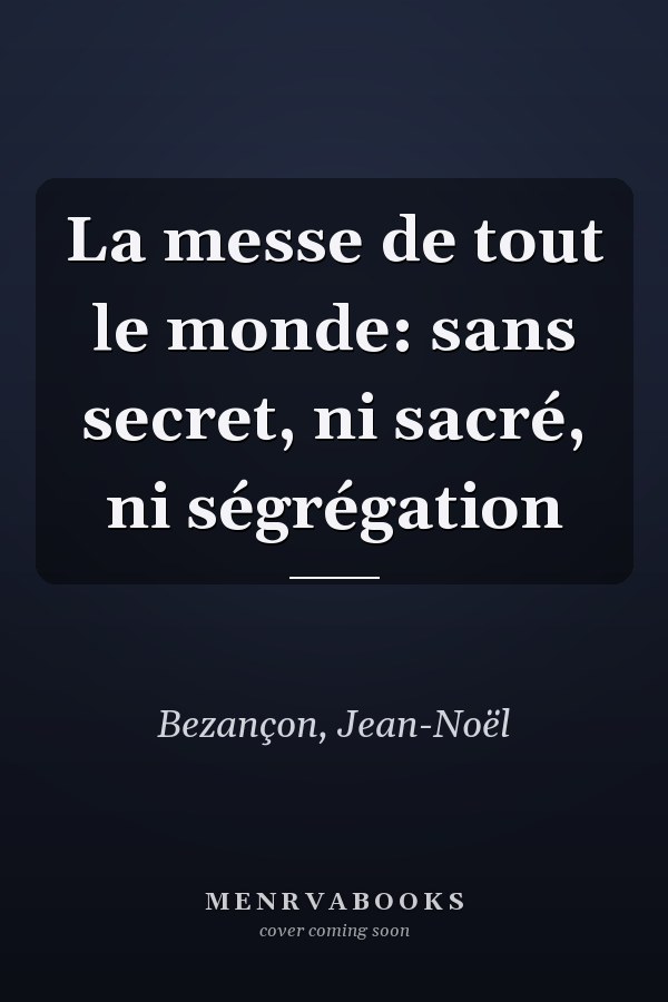 La messe de tout le monde: sans secret, ni sacré, ni ségrégation