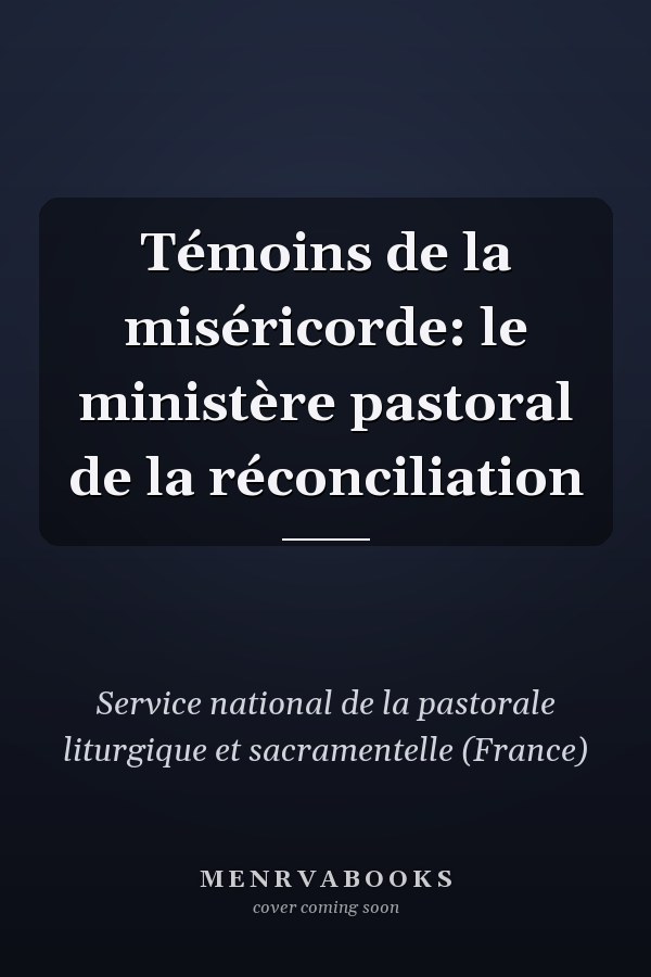 Témoins de la miséricorde: le ministère pastoral de la réconciliation