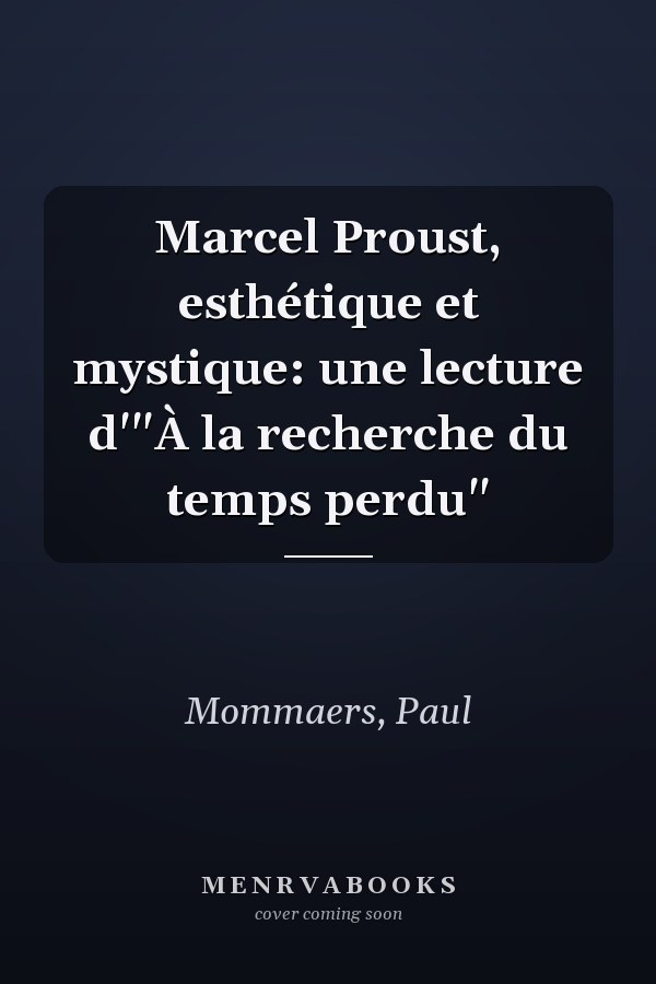 Marcel Proust, esthétique et mystique: une lecture d'"À la recherche du temps perdu"