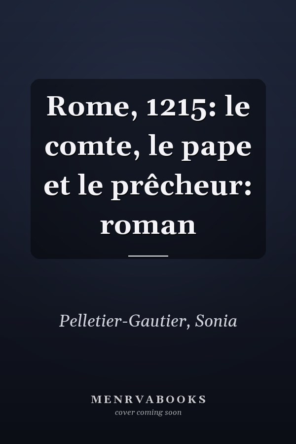 Rome, 1215: le comte, le pape et le prêcheur: roman