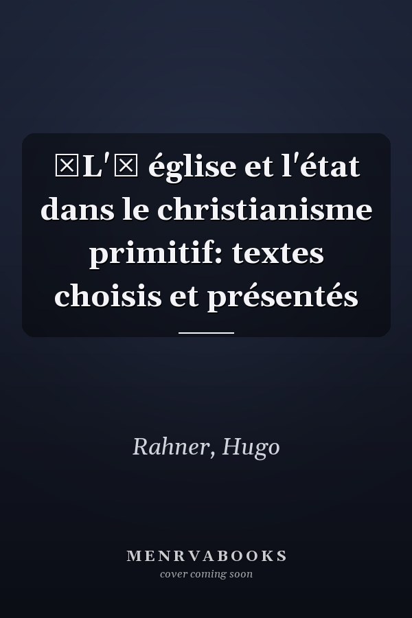 L' église et l'état dans le christianisme primitif: textes choisis et présentés