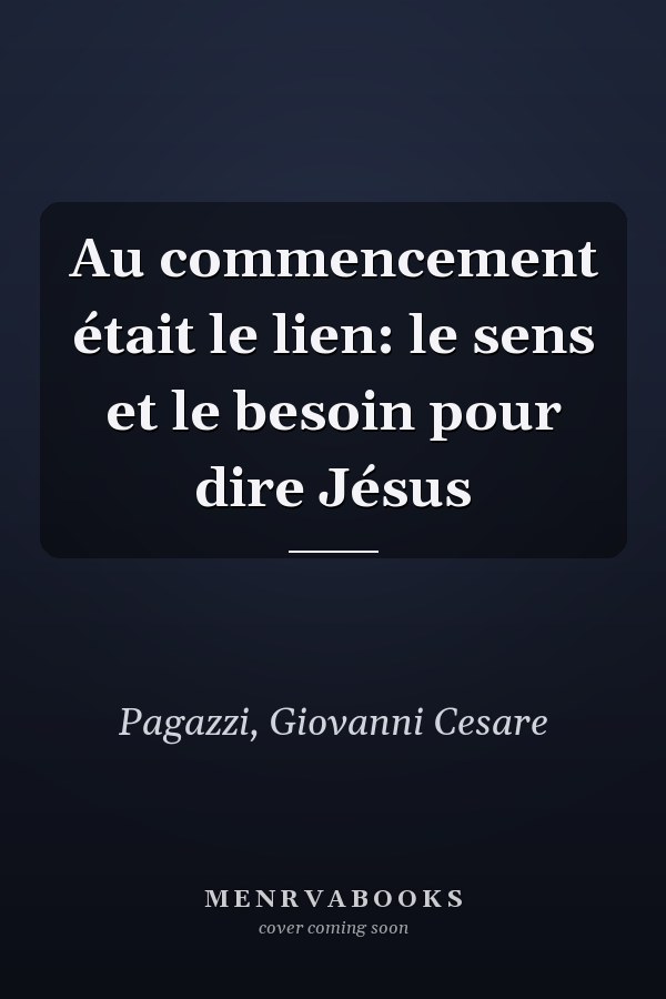 Au commencement était le lien: le sens et le besoin pour dire Jésus