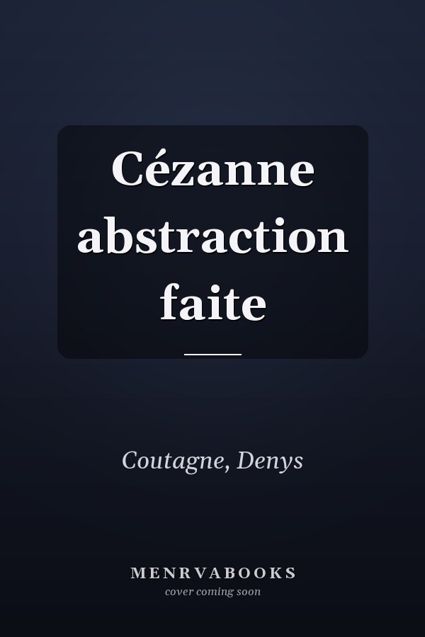 Cézanne abstraction faite