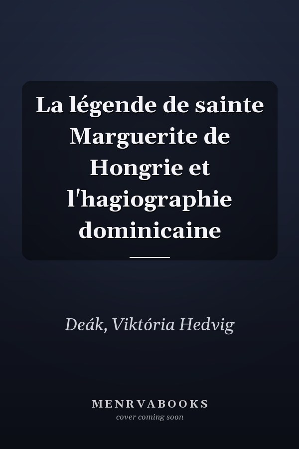 La légende de sainte Marguerite de Hongrie et l'hagiographie dominicaine