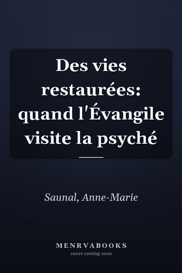 Des vies restaurées: quand l'Évangile visite la psyché