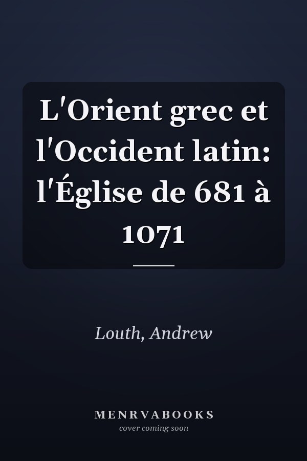 L'Orient grec et l'Occident latin: l'Église de 681 à 1071