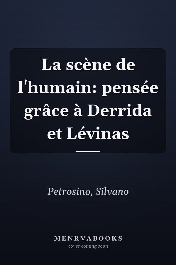 La scène de l'humain: pensée grâce à Derrida et Lévinas