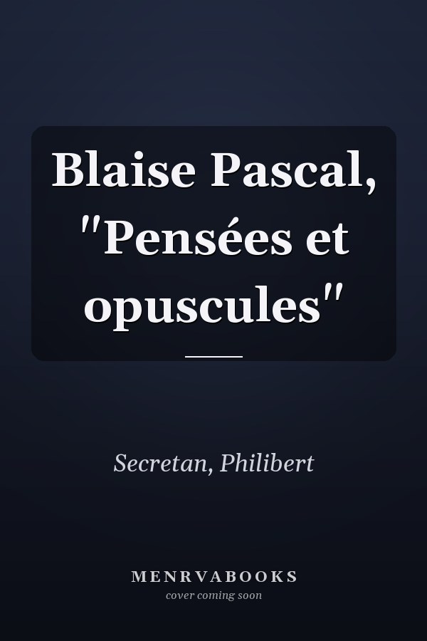 Blaise Pascal, "Pensées et opuscules"