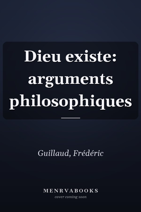 Dieu existe: arguments philosophiques