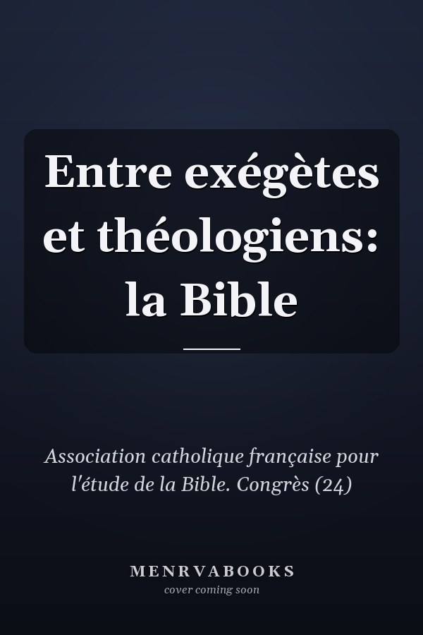 Entre exégètes et théologiens: la Bible