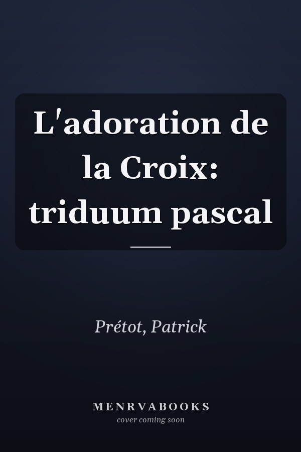 L'adoration de la Croix: triduum pascal