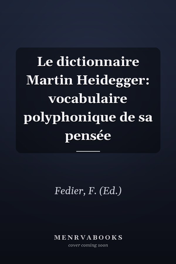 Le dictionnaire Martin Heidegger: vocabulaire polyphonique de sa pensée