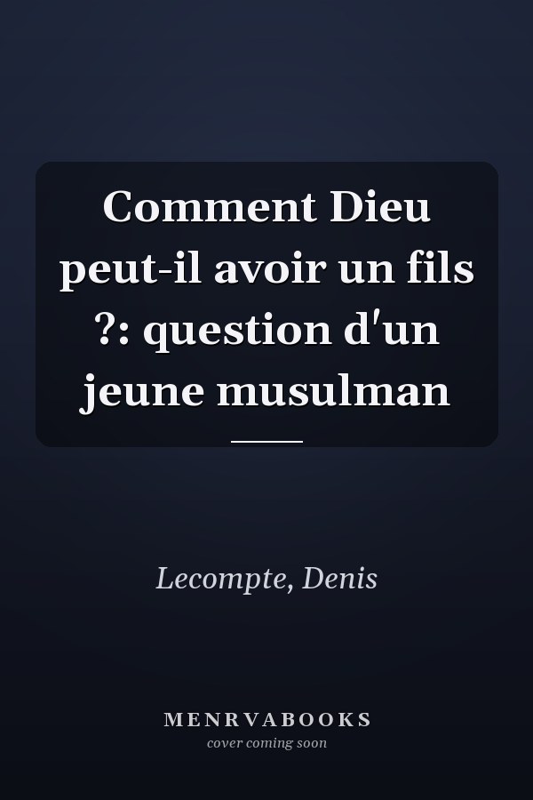Comment Dieu peut-il avoir un fils ?: question d'un jeune musulman