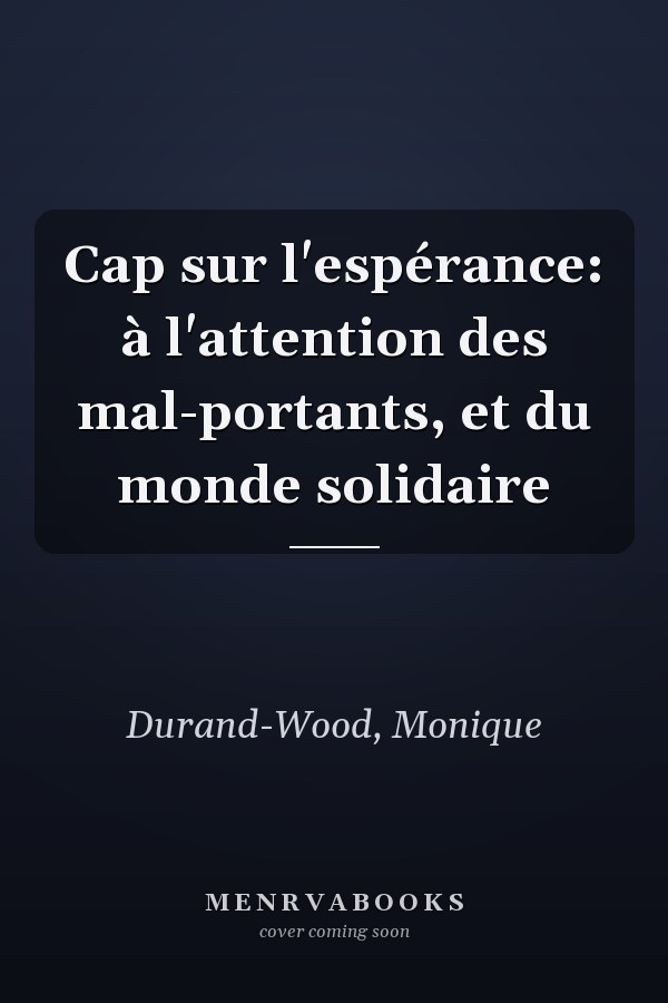 Cap sur l'espérance: à l'attention des mal-portants, et du monde solidaire