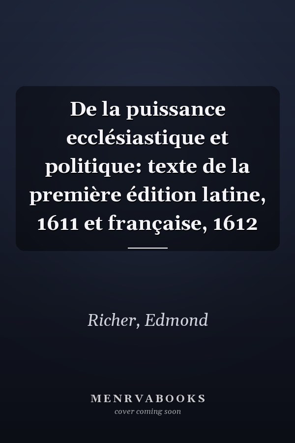 De la puissance ecclésiastique et politique: texte de la première édition latine, 1611 et française, 1612