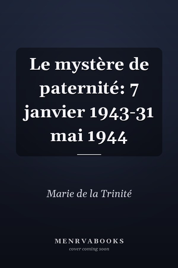 Le mystère de paternité: 7 janvier 1943-31 mai 1944