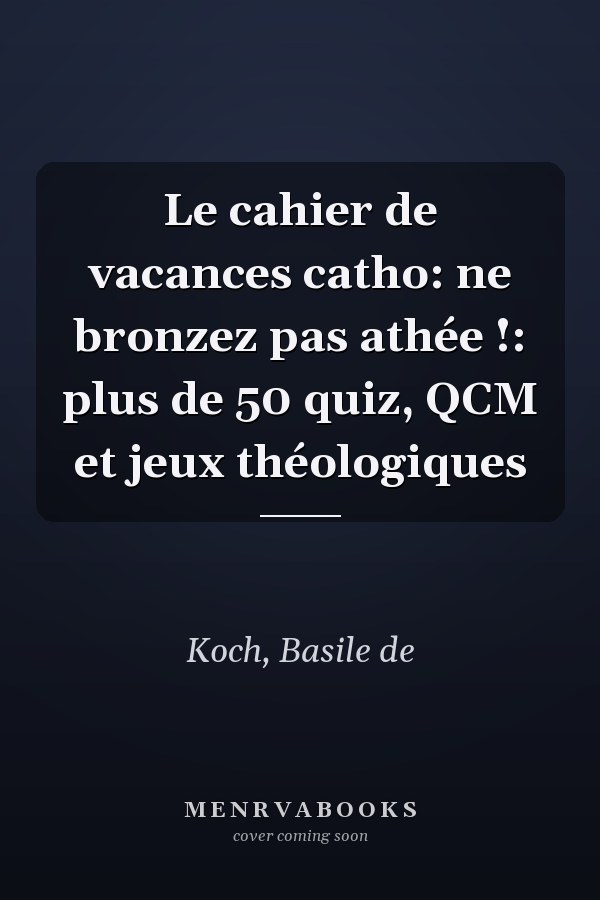 Le cahier de vacances catho: ne bronzez pas athée !: plus de 50 quiz, QCM et jeux théologiques