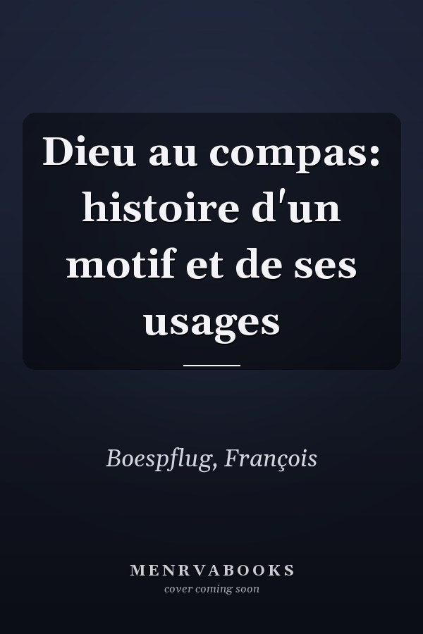 Dieu au compas: histoire d'un motif et de ses usages