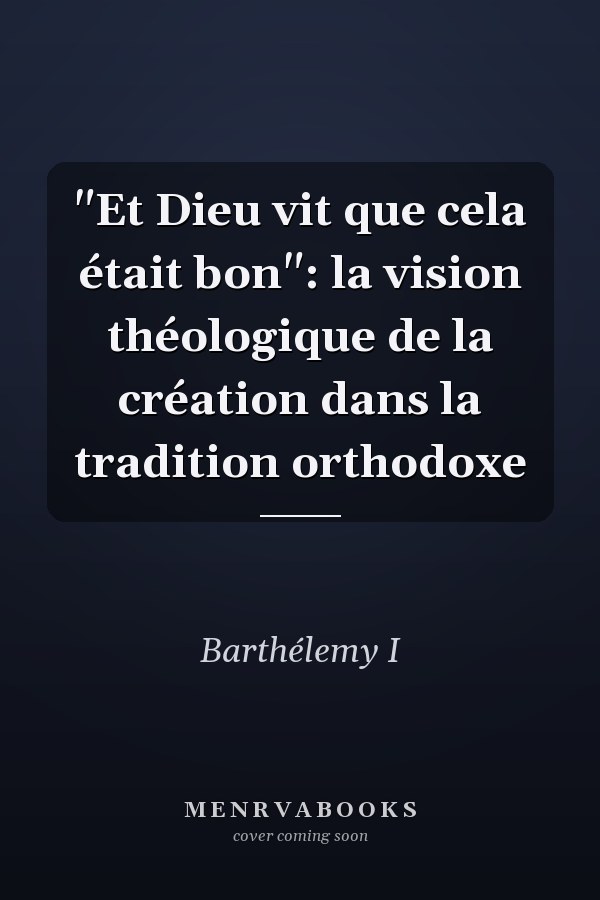 "Et Dieu vit que cela était bon": la vision théologique de la création dans la tradition orthodoxe