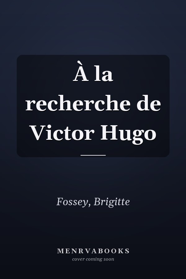 À la recherche de Victor Hugo