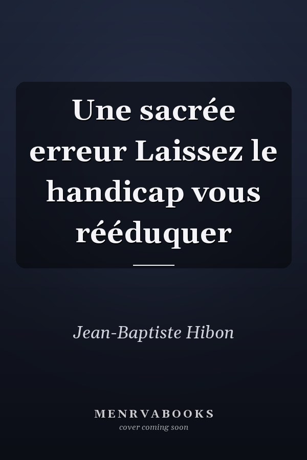 Une sacrée erreur Laissez le handicap vous rééduquer