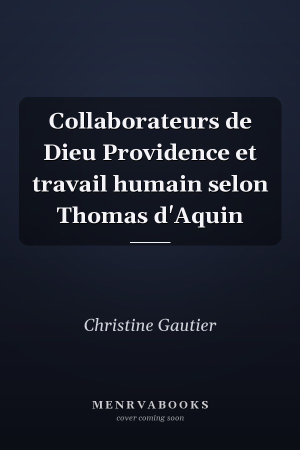 Collaborateurs de Dieu Providence et travail humain selon Thomas d'Aquin