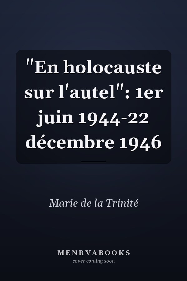 "En holocauste sur l'autel": 1er juin 1944-22 décembre 1946