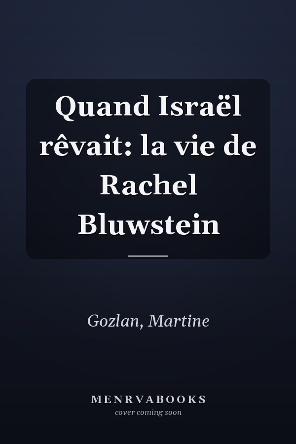 Quand Israël rêvait: la vie de Rachel Bluwstein