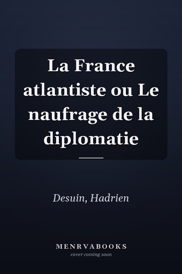 La France atlantiste ou Le naufrage de la diplomatie